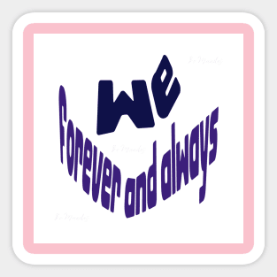 We Forever and Always Sticker